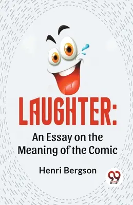Râsul: Un eseu despre semnificația comicului - Laughter: An Essay On The Meaning Of The Comic