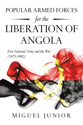 Forțele Armate Populare pentru Eliberarea Angolei: Prima armată națională și războiul (1975-1992) - Popular Armed Forces for the Liberation of Angola: First National Army and the War (1975-1992)
