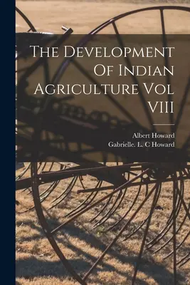 Dezvoltarea agriculturii indiene Vol VIII - The Development Of Indian Agriculture Vol VIII