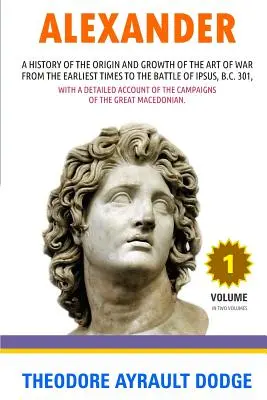 Alexander: O istorie a originii și dezvoltării artei războiului - Alexander: A History of the Origin and Growth of the Art of War