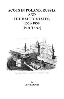 Scoțienii din Polonia, Rusia și statele baltice, 1550-1850. Partea a treia - Scots in Poland, Russia, and the Baltic States, 1550-1850. Part Three