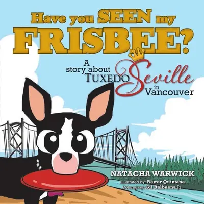 Mi-ați văzut discul Frisbee? O poveste despre Tuxedo Seville, în Vancouver - Have You Seen My Frisbee?: A Story About Tuxedo Seville, in Vancouver