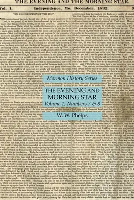 The Evening and Morning Star Volumul 1, Numerele 7 și 8: Seria Istoria mormonilor - The Evening and Morning Star Volume 1, Numbers 7 & 8: Mormon History Series