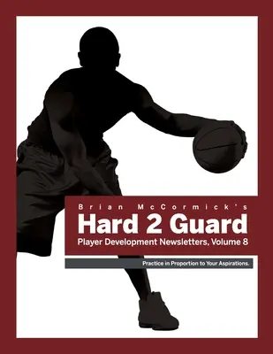 Brian McCormick Hard2Guard Buletin informativ pentru dezvoltarea jucătorilor, volumul 8 - Brian McCormick Hard2Guard Player Development Newsletters, Volume 8
