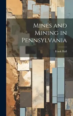 Minele și mineritul în Pennsylvania - Mines and Mining in Pennsylvania