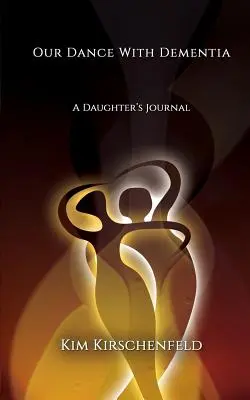 Dansul nostru cu demența: Jurnalul unei fiice - Our Dance With Dementia: A Daughter's Journal