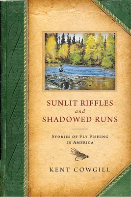 Sunlit Riffles and Shadowed Runs: Povestiri despre pescuitul la muscă în America - Sunlit Riffles and Shadowed Runs: Stories of Fly Fishing in America