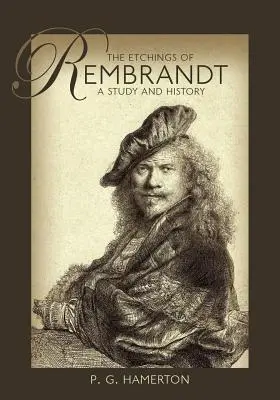 Gravurile lui Rembrandt: Un studiu și o istorie - The Etchings of Rembrandt: A Study and History