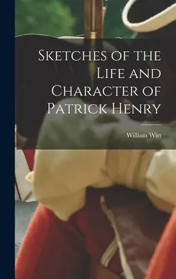 Schițe ale vieții și caracterului lui Patrick Henry - Sketches of the Life and Character of Patrick Henry