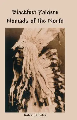The Blackfeet Raiders Nomazii din nord - The Blackfeet Raiders Nomads of the North