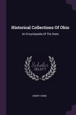 Colecții istorice din Ohio: O enciclopedie a statului - Historical Collections Of Ohio: An Encyclopedia Of The State
