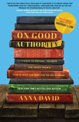 On Good Authority: 7 Steps to Prepare, Promote and Profit from a How-To Book That Makes You the Go-to Expert