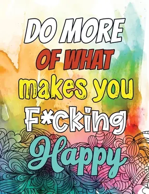 Fă mai mult din ceea ce te face F* fucking fericit: A Humorous Snarky & Unique Adult Coloring Book for Registered Nurses, Nurses Stress Relief and Mood Lifting b - Do More of What makes you F*cking Happy: A Humorous Snarky & Unique Adult Coloring Book for Registered Nurses, Nurses Stress Relief and Mood Lifting b