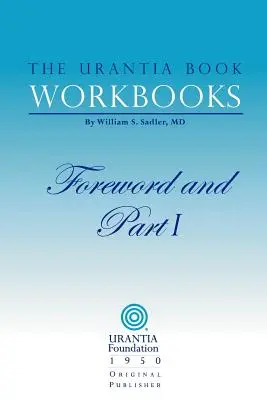 Caietele de lucru ale Cărții Urantia: Volumul I - Prefață și Partea I - The Urantia Book Workbooks: Volume I - Foreword and Part I