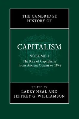 Istoria Cambridge a capitalismului, volumul 1: Răsăritul capitalismului: De la origini antice la 1848 - The Cambridge History of Capitalism, Volume 1: The Rise of Capitalism: From Ancient Origins to 1848