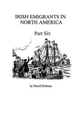Emigranții irlandezi în America de Nord [1670-1830], partea a șasea - Irish Emigrants in North America [1670-1830], Part Six