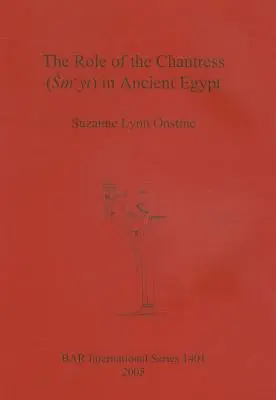 Rolul cântăreței (Smyt) în Egiptul Antic (The Role of the Chantress (Smyt) in Ancient Egypt) - The Role of the Chantress (Smyt) in Ancient Egypt