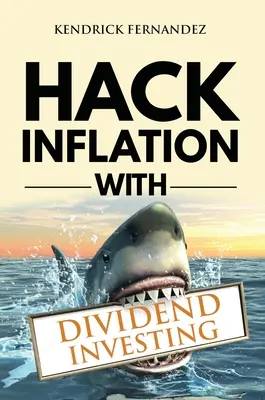 Hack Inflation with Dividend Investing: Profitați de inflație cu o strategie puternică de investiții în dividende care generează venituri pasive (Investing for - Hack Inflation with Dividend Investing: Profit from Inflation with a Powerful Dividend Investing Strategy that Generates Passive Income (Investing for