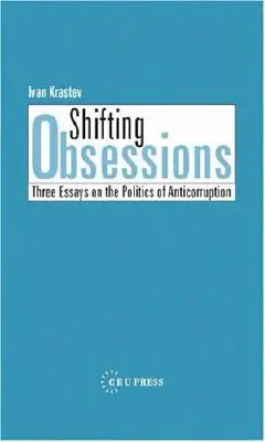 Obsesii schimbătoare: Trei eseuri despre politica anticorupție - Shifting Obsessions: Three Essays on the Politics of Anticorruption