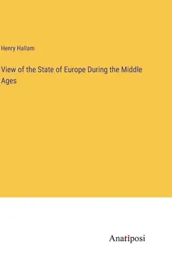 Vedere asupra stării Europei în timpul Evului Mediu (View of the State of Europe During the Middle Ages) - View of the State of Europe During the Middle Ages