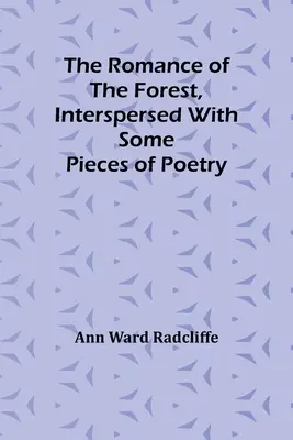 The Romance of the Forest, intercalat cu câteva piese de poezie - The Romance of the Forest, interspersed with some pieces of poetry