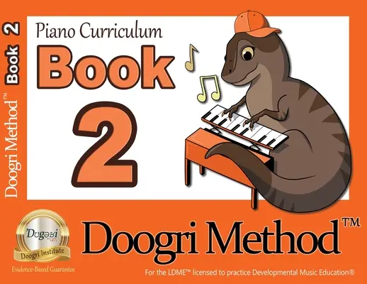 Curriculum pentru pian The Doogri Method(TM): Orange Book 2 - The Doogri Method(TM) Piano Curriculum: Orange Book 2