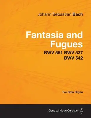 Fantezie și fugă - BWV 561 BWV 537 BWV 542 - pentru orgă solo - Fantasia and Fugues - BWV 561 BWV 537 BWV 542 - For Solo Organ