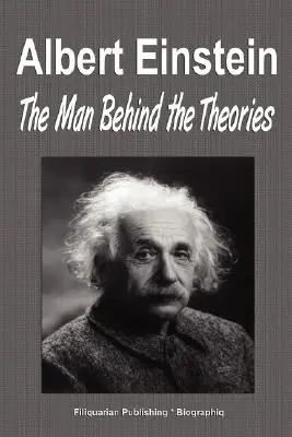 Albert Einstein: Omul din spatele teoriilor (Biografie) - Albert Einstein: The Man Behind the Theories (Biography)