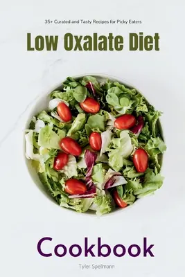 Low Oxalate Diet Cookbook: 35+ rețete îngrijite și gustoase pentru mâncătorii pretențioși - Low Oxalate Diet Cookbook: 35+ Curated and Tasty Recipes for Picky Eaters