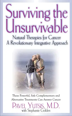 Supraviețuirea celor de nesupraviețuit: Terapii naturale pentru cancer, o abordare integrativă revoluționară - Surviving the Unsurvivable: Natural Therapies for Cancer, a Revolutionary Integrative Approach