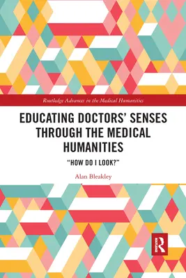 Educarea simțurilor medicilor prin științele umaniste medicale: How Do I Look? - Educating Doctors' Senses Through the Medical Humanities: How Do I Look?