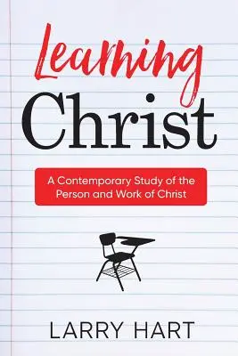 Learning Christ: Un studiu contemporan al persoanei și lucrării lui Hristos - Learning Christ: A Contemporary Study of the Person and Work of Christ