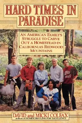 Timpuri grele în paradis: Lupta unei familii americane pentru a-și construi o fermă în Munții Redwood din California - Hard Times in Paradise: An American Family's Struggle To Carve Out a Homestead in California's Redwood Mountains