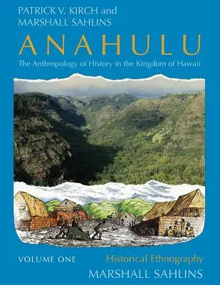 Anahulu: Antropologia istoriei în Regatul Hawaii, volumul 1: Etnografie istorică - Anahulu: The Anthropology of History in the Kingdom of Hawaii, Volume 1: Historical Ethnography