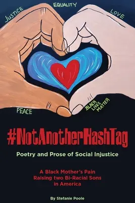 #NotAnotherHashtag: Poezie și proză despre nedreptatea socială Durerea unei mame de culoare care crește doi fii bi-rasiali în America - #NotAnotherHashtag: Poetry and Prose of Social Injustice A Black Mother's Pain Raising Two Bi-Racial Sons in America