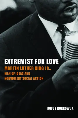 Extremist din dragoste: Martin Luther King Jr., omul ideilor și al acțiunii sociale non-violente - Extremist for Love: Martin Luther King Jr., Man of Ideas and Nonviolent Social Action