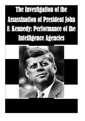 Investigarea asasinării președintelui John F. Kennedy: Performanța agențiilor de informații - The Investigation of the Assassination of President John F. Kennedy: Performance of the Intelligence Agencies