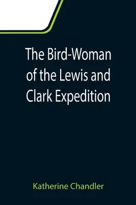 Femeia-pasăre din expediția Lewis și Clark - The Bird-Woman of the Lewis and Clark Expedition