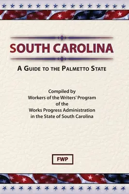 Carolina de Sud: A Guide To The Palmetto State (Proiectul Federal al Scriitorilor (Fwp)) - South Carolina: A Guide To The Palmetto State (Federal Writers' Project (Fwp))
