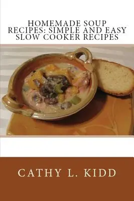 Rețete de supe făcute în casă: Rețete simple și ușoare pentru oala de gătit încet - Homemade Soup Recipes: Simple and Easy Slow Cooker Recipes