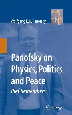 Panofsky despre fizică, politică și pace: Pief Remembers - Panofsky on Physics, Politics, and Peace: Pief Remembers