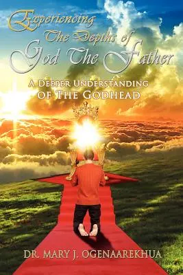 Experimentarea profunzimilor lui Dumnezeu Tatăl: O înțelegere mai profundă a Divinității - Experiencing the Depths of God the Father: A Deeper Understanding of the Godhead