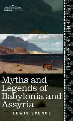 Mituri și legende din Babilonia și Asiria (Cosimo Classics) - Myths and Legends of Babylonia and Assyria (Cosimo Classics)