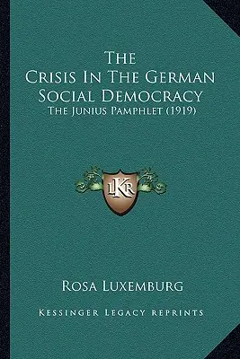 Criza în social-democrația germană: Pamfletul Junius (1919) - The Crisis In The German Social Democracy: The Junius Pamphlet (1919)