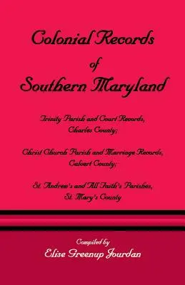 Înregistrări coloniale din sudul statului Maryland: Trinity Parish & Court Records, Charles County; Christ Church Parish & Marriage Records, Calvert County; St. an - Colonial Records of Southern Maryland: Trinity Parish & Court Records, Charles County; Christ Church Parish & Marriage Records, Calvert County; St. an