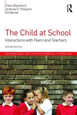 Copilul la școală: Interacțiuni cu colegii și profesorii, ediția a 2-a - The Child at School: Interactions with peers and teachers, 2nd Edition