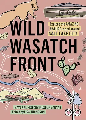 Wild Wasatch Front: Explorează natura uimitoare din Salt Lake City și împrejurimi - Wild Wasatch Front: Explore the Amazing Nature in and Around Salt Lake City