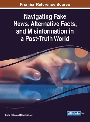 Navigarea prin știri false, fapte alternative și dezinformare într-o lume post-adevăr - Navigating Fake News, Alternative Facts, and Misinformation in a Post-Truth World
