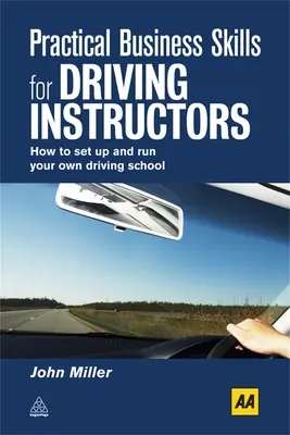 Abilități practice de afaceri pentru instructorii auto: Cum să vă înființați și să vă conduceți propria școală de șoferi - Practical Business Skills for Driving Instructors: How to Set Up and Run Your Own Driving School