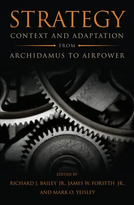 Strategie: Context și adaptare de la Archidamus la Airpower - Strategy: Context and Adaptation from Archidamus to Airpower